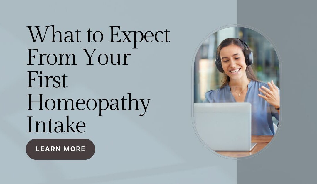 What to Expect From Your First Homeopathy Intake